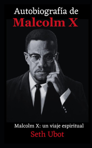Autobiografía de Malcolm X Malcolm X: un viaje espiritual
