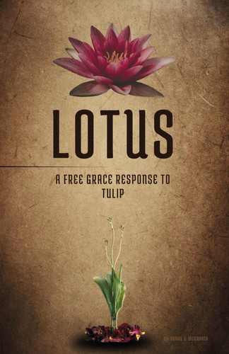 LOTUS A Free Grace Response to TULIP