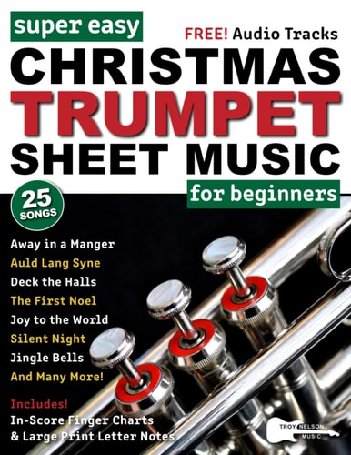 Super Easy Christmas Trumpet Sheet Music for Beginners: 25 Popular Christmas Carols with Big Letter Notes, In-Score Finger Charts + FREE Audio! (Large Print Letter Notes Sheet Music)