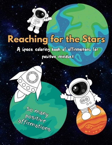 Reaching for the Stars Space Theme Affirmations Coloring Book for Boys and Girls who love space