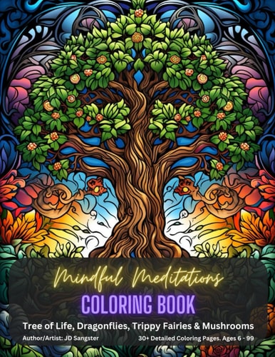 Mindful Meditations Coloring Book: Tree of Life, Dragonflies, Trippy Fairies & Mushrooms
