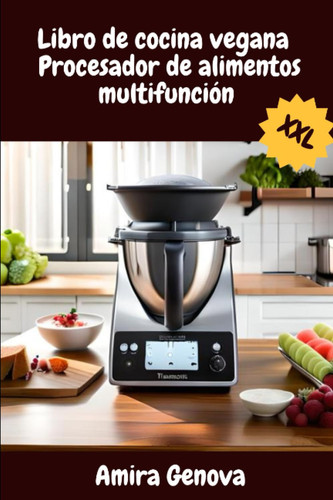Libro de cocina vegana Procesador de alimentos multifunción XXL: Las 150 recetas más deliciosas (Spanish Edition)