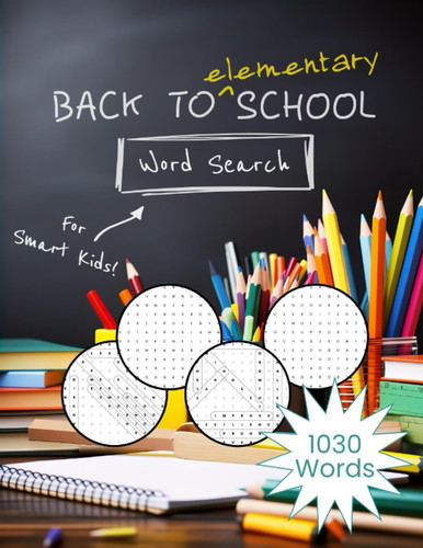 Back to Elementary School Word Search for Smart Kids: Puzzle Book for Kids and Parents, with 102 School-themed Word Searches and 1030 Words to Find