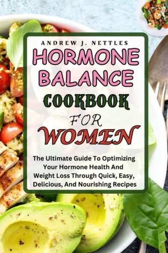 Hormone Balance Cookbook for Women: The Ultimate Guide To Optimizing Your Hormone Health And Weight Loss Through Quick, Easy, Delicious, And Nourishing Recipes | Plus A 3-Weeks Meal Planner Journal