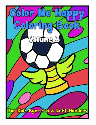 Color Me Happy Coloring Book Volume 3: For Kids Ages 4-8 and Left-Handers