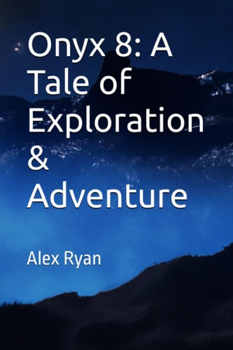 Onyx 8: A Tale of Exploration & Adventure