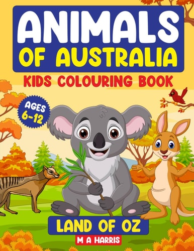 Animals Of Australia -Land Of Oz -Kids Colouring Book -age 6-12 -Childrens Activity books: Land Of Oz (Wild Animal Colouring Books 3 to Collect)
