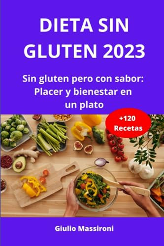 Dieta Sin Gluten 2023 Sin gluten pero con sabor: Placer y bienestar en un plato
