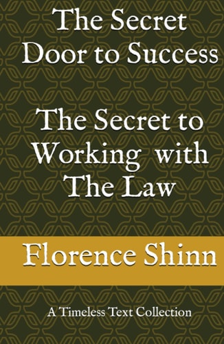 The Secret Door to Success and The Secret to Working with The Law: A Timeless Text Collection