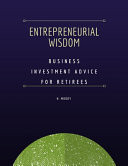 Entrepreneurial Wisdom Business Investment Advice for Retirees