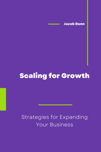 Scaling for Growth: Strategies for Expanding Your Business