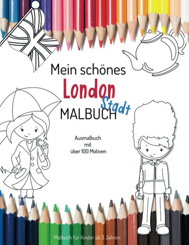 Mein schönes London Stadt Malbuch Ausmalbuch mit über 100 Motiven: Malbuch für Kinder ab 3 Jahre (German Edition)