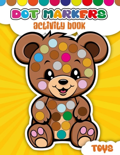 Dot Marker Activity Book Toys: Explore Colors with Ease Guided Big Dots Coloring Book (Dot Markers Activity Book for Kids)