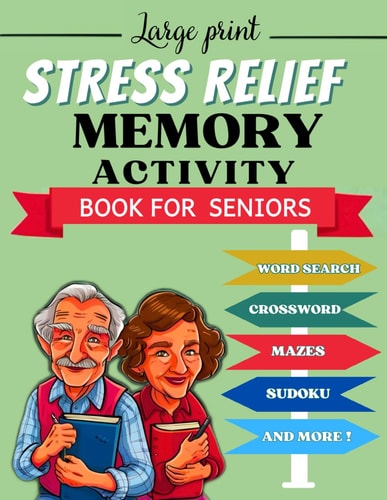 Stress Relief Memory Activity Book For Seniors: Large Print Easy Puzzles, Brain Games, Memory Exercises for Alzheimer's and Dementia Patients, to Keep the Mind Healthy While Having Fun