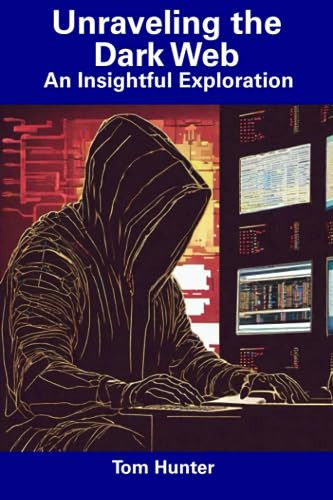 Unraveling the Dark Web An Insightful Exploration
