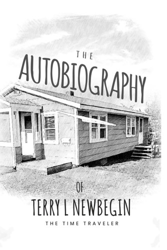 The Autobiography of Terry L Newbegin: The Time Traveler