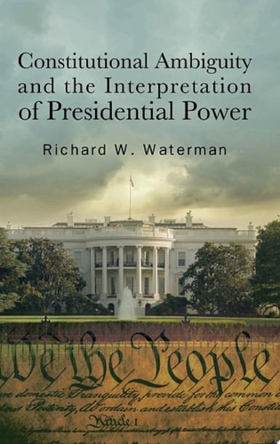 Constitutional Ambiguity and the Interpretation of Presidential Power