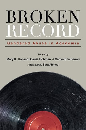 Broken Record Gendered Abuse in Academia