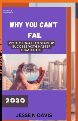 WHY YOU CAN’T FAIL: PREDICTING LEAN STARTUP SUCCESS WITH MASTER STRATEGIES