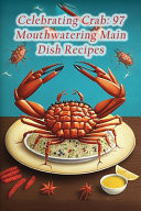 Celebrating Crab 97 Mouthwatering Main Dish Recipes