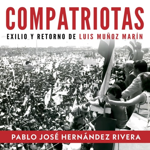 Compatriotas exilio y retorno de Luis Muñoz Marín