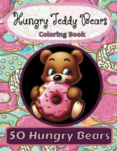 Hungry Teddy Bears Coloring Book: 50 Cute Bears Eating Their Favorite Foods