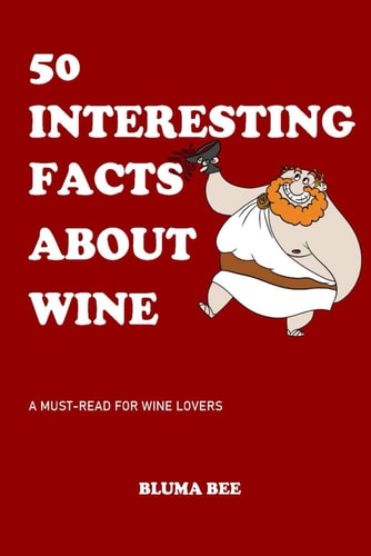 50 Interesting Facts about Wine: a must-read for wine lovers