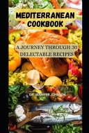 Mediterranean Cookbook A Journey Through 30 Delectable Recipes"