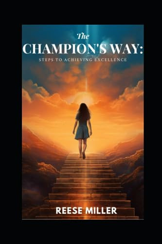 The Champion's Way: Steps to achieving excellence