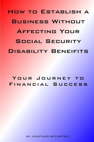 How to Establish a Business Without Affecting Your Social Security Disability Benefits: Your Journey to Financial Success