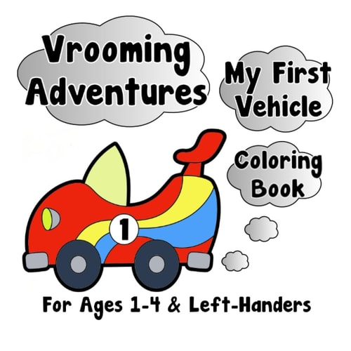 Vrooming Adventures: My First Vehicle Coloring Book for ages 1 to 4 and Left-Handers