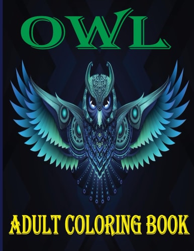 Owl Adult Coloring Book: An Adult 30 Best Coloring Page Of Owl Designs For Adults Relaxation With Stress Relieving Animal Designs.