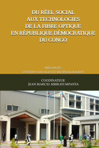 DU RÉEL SOCIAL AUX TECHNOLOGIES DE LA FIBRE OPTIQUE EN RÉPUBLIQUE DÉMOCRATIQUE DU CONGO: MÉLANGES D’ÉTUDES SOCIALES ET TECHNOLOGIQUES (French Edition)