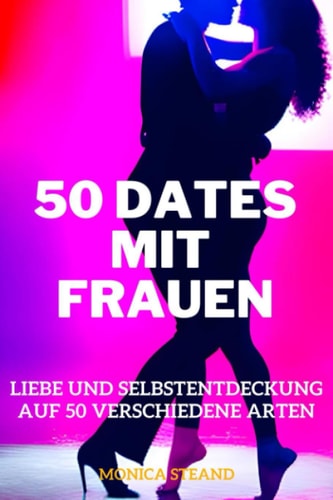 50 Dates Mit Frauen Liebe und Selbstentdeckung auf 50 verschiedene Arten
