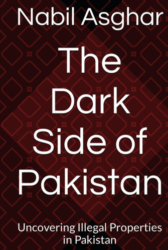 The Dark Side of Pakistan: Uncovering Illegal Properties in Pakistan