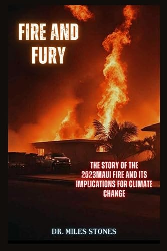 Fire and Fury: The Story of the 2023 Maui Fire and Its Implications for Climate Change