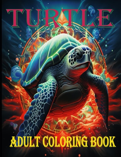 Turtle Adult Coloring book: An Adult 30 Best Coloring Pages Of Turtle Designs For Adults Relaxation with Stress Relieving Animal Designs .