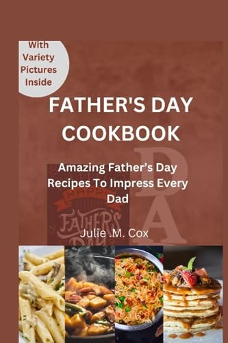 Father's Day Cookbook: Amazing Father's Day Recipes to Impress Every Dad