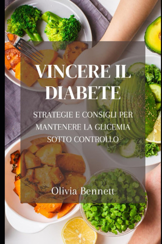 VINCERE IL DIABETE strategie e consigli per mantenere la glicemia sotto controllo