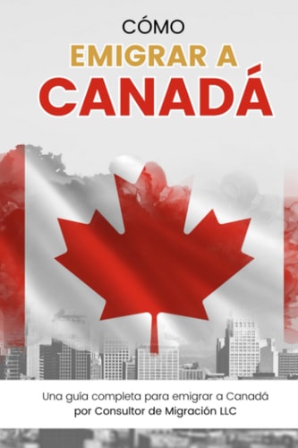 COMO EMIGRAR A CANADA (Spanish Edition)