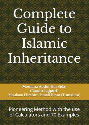 Complete Guide to Islamic Inheritance: Pioneering Method with the use of Calculators and 70 Examples
