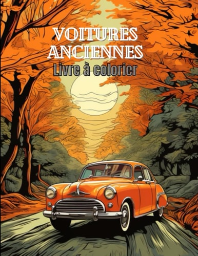 Livre à colorier voitures anciennes: Unique livre à colorier présentant 40 images de voitures d'époque (French Edition)