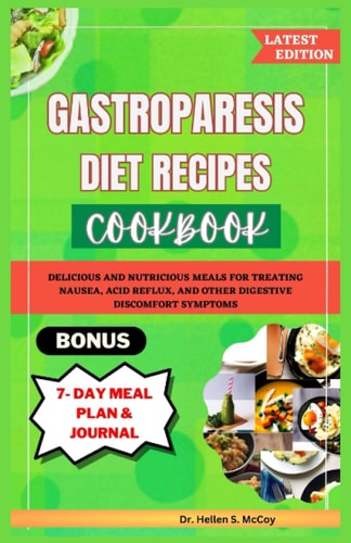 GASTROPARESIS DIET RECIPES COOKBOOK: Delicious and nutritious meals for treating nausea, acid reflux, and other digestive discomfort symptoms