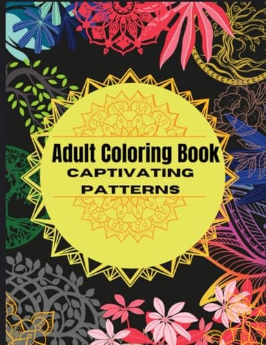 Captivating Patterns Coloring Book for Adults:: With a simple and soothing patterns to help you relax and reduce stress. It includes Mandala, Flower, ... style designs for you to color and decorate.