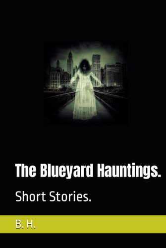 The Blueyard Hauntings.: Short Stories.
