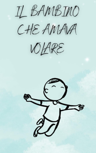 Il bambino che amava volare (Italian Edition)