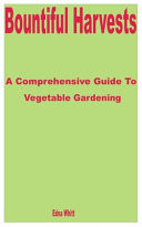 Bountiful Harvests A Comprehensive Guide to Vegetable Gardening