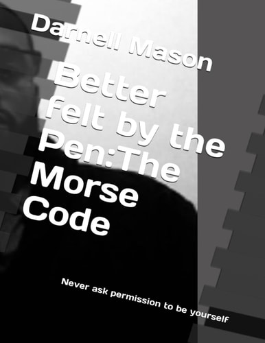 Better felt by the Pen : The Morse Code: Never ask permission to be yourself