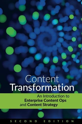 Content Transformation: An Introduction to Enterprise Content Ops and Content Strategy (second edition)