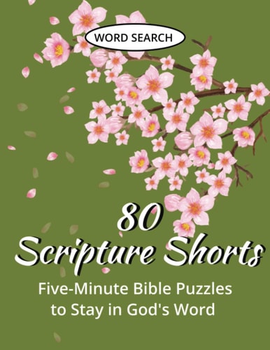 80 Scripture Shorts: Five-Minute Word Search Puzzles To Stay in God's Word — ENLARGED PRINT, Faith-based Word Search Puzzles for Adults, Seniors, and Teens